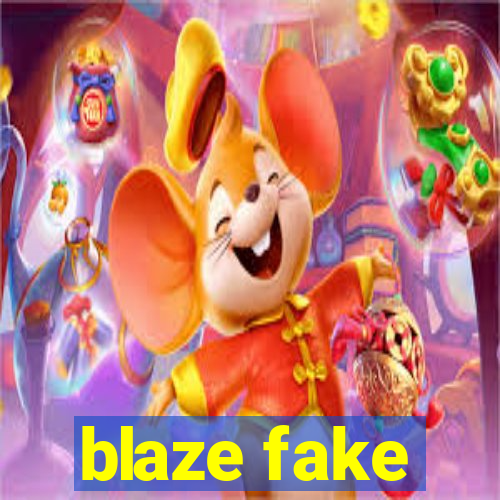 blaze fake